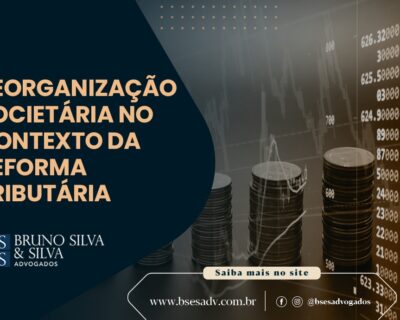 REORGANIZAÇÃO SOCIETÁRIA NO CONTEXTO DA REFORMA TRIBUTÁRIA