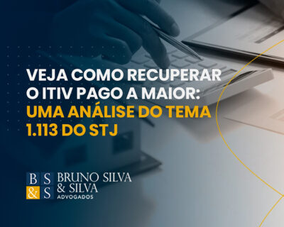 VEJA COMO RECUPERAR O ITIV PAGO A MAIOR: UMA ANÁLISE DO TEMA 1.113 DO STJ