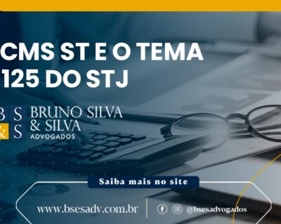 ICMS, SUBSTITUIÇÃO TRIBUTÁRIA E O TEMA 1125 DO STJ