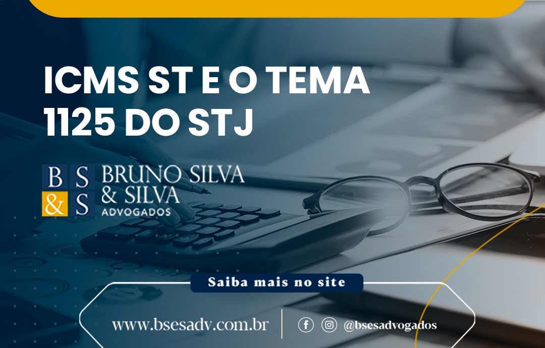 ICMS, SUBSTITUIÇÃO TRIBUTÁRIA E O TEMA 1125 DO STJ