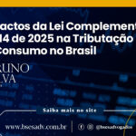 IMPACTOS DA LEI COMPLEMENTAR Nº 214/ 2025 NA TRIBUTAÇÃO DE CONSUMO NO BRASIL