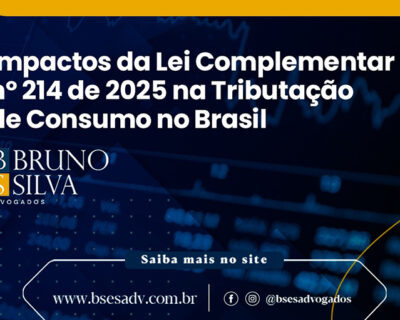 IMPACTOS DA LEI COMPLEMENTAR Nº 214/ 2025 NA TRIBUTAÇÃO DE CONSUMO NO BRASIL