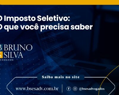 O IMPOSTO SELETIVO: O QUE VOCÊ PRECISA SABER