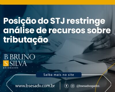 Posição do STJ restringe análise de recursos sobre tributação
