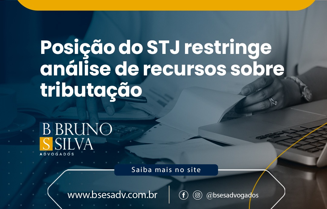 Posição do STJ restringe análise de recursos sobre tributação