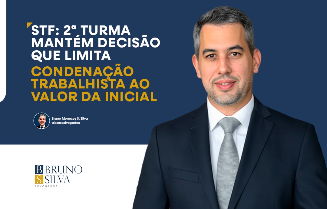 STF: 2ª TURMA MANTÉM DECISÃO QUE LIMITA CONDENAÇÃO TRABALHISTA AO VALOR DA INICIAL