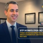 STF HOMOLOGA ACORDO PARA RESSARCIMENTO DE MEDICAMENTOS ONCOLÓGICOS NO SUS
