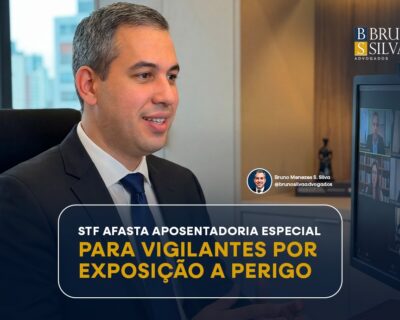 STF AFASTA APOSENTADORIA ESPECIAL PARA VIGILANTES POR EXPOSIÇÃO A PERIGO