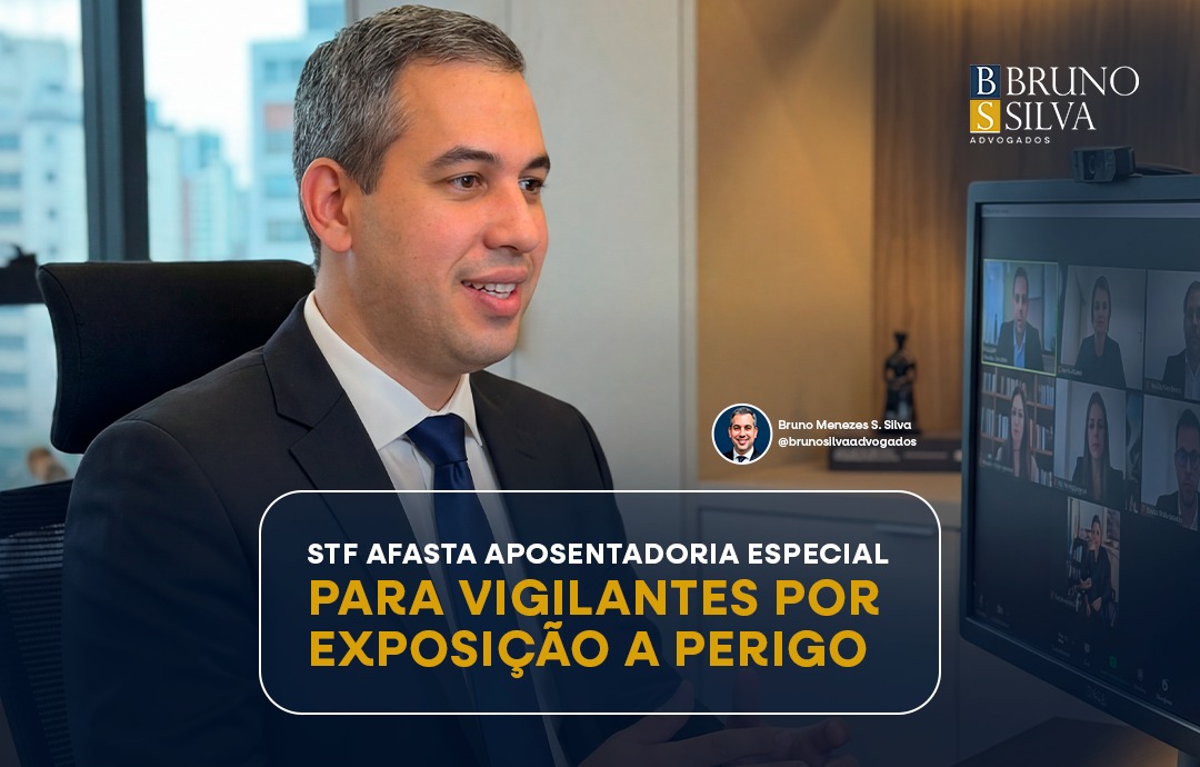 STF AFASTA APOSENTADORIA ESPECIAL PARA VIGILANTES POR EXPOSIÇÃO A PERIGO