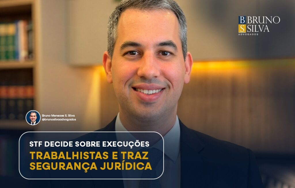 STF DECIDE SOBRE EXECUÇÕES TRABALHISTAS E TRAZ SEGURANÇA JURÍDICA