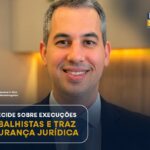 STF DECIDE SOBRE EXECUÇÕES TRABALHISTAS E TRAZ SEGURANÇA JURÍDICA