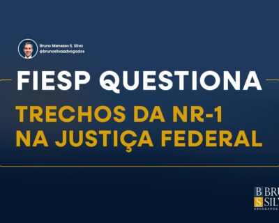 FIESP QUESTIONA TRECHOS DA NR-1 NA JUSTIÇA FEDERAL