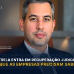 ESTRELA ENTRA EM RECUPERAÇÃO JUDICIAL: O QUE AS EMPRESAS PRECISAM SABER