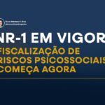 NR-1 EM VIGOR: FISCALIZAÇÃO DE RISCOS PSICOSSOCIAIS COMEÇA AGORA