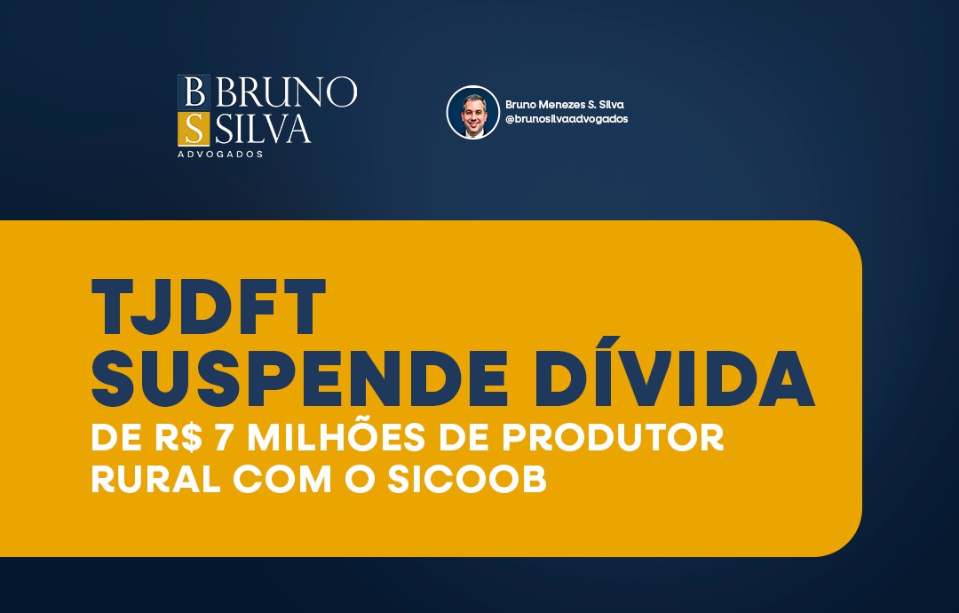 TJDFT SUSPENDE DÍVIDA DE R$ 7 MILHÕES DE PRODUTOR RURAL COM O SICOOB