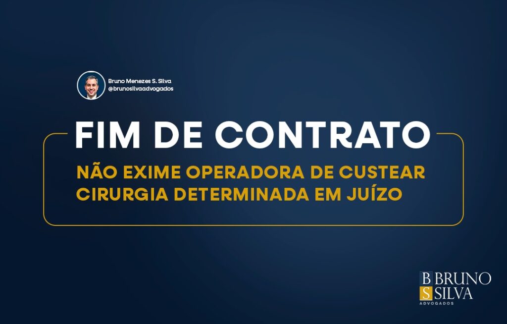 FIM DE CONTRATO NÃO EXIME OPERADORA DE CUSTEAR CIRURGIA DETERMINADA EM JUÍZO