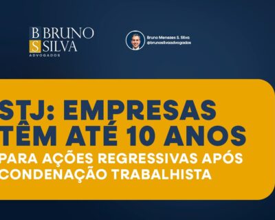 STJ: EMPRESAS TÊM ATÉ 10 ANOS PARA AÇÕES REGRESSIVAS APÓS CONDENAÇÃO TRABALHISTA